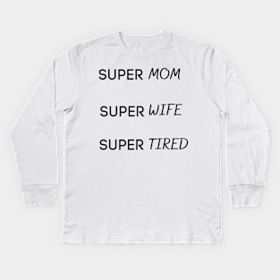 Super mom super wife super tired Kids Long Sleeve T-Shirt